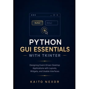 Game Development Programming and Applica Python GUI Essentials with tkinter: Designing Event-Driven Desktop Applications with Layouts, Widgets, and Usable Interf, Book 1, (Paperback)