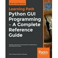 thumbnail image 1 of Python GUI Programming - A Complete Reference Guide, (Paperback), 1 of 1
