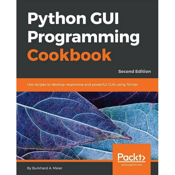 Python GUI Programming Cookbook - Second Edition: Use recipes to develop responsive and powerful GUIs using Tkinter, (Paperback)