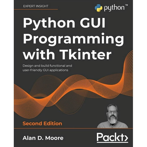 Python GUI Programming with Tkinter - Second Edition: Design and build functional and user-friendly GUI applications, (Paperback)