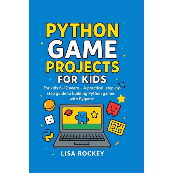 Python Game Maker Python Game Projects for Kids: For kids 6-12 years - A practical, step-by-step guide to building Python games with Pygam, Book 2, (Paperback)