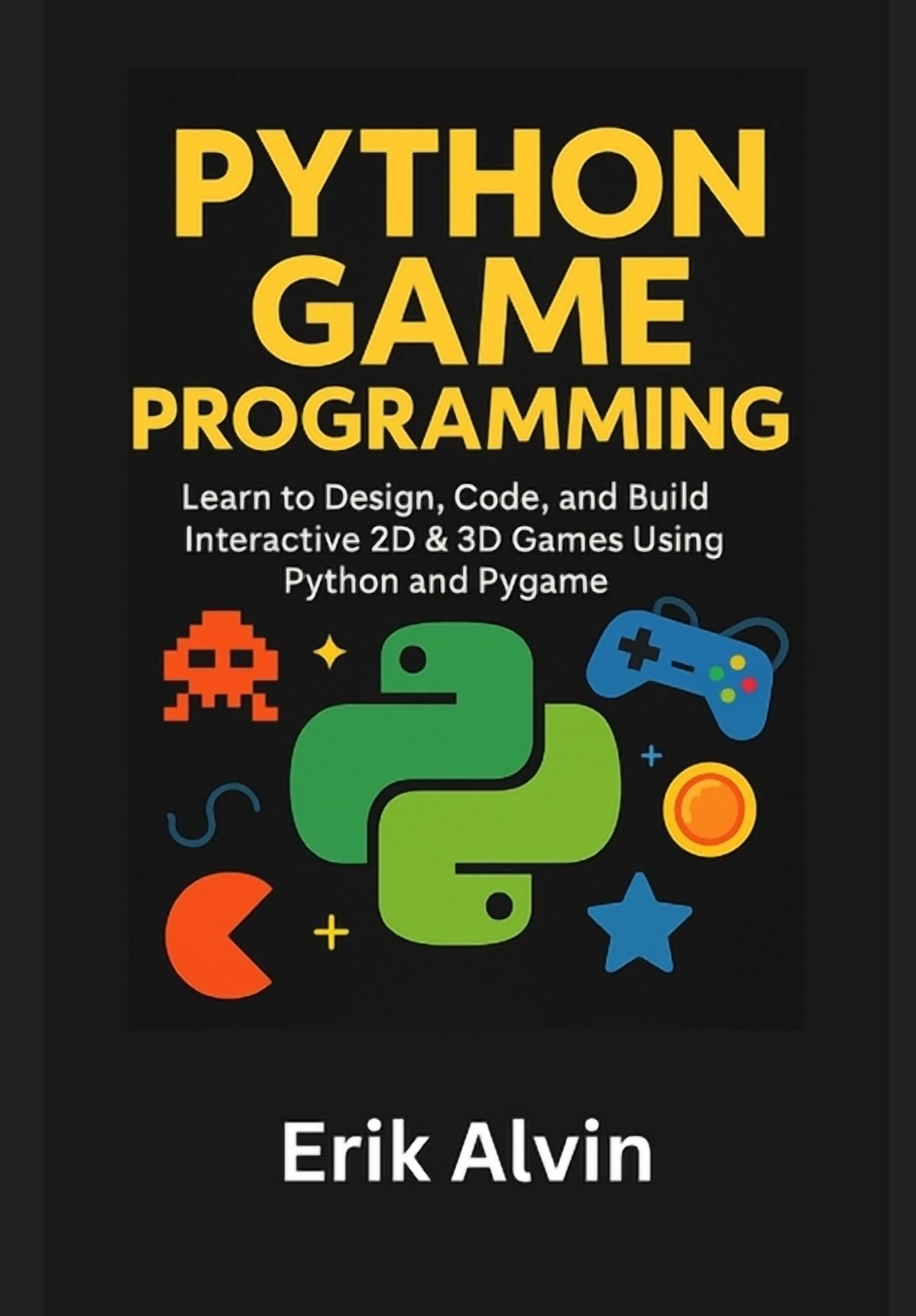 Python Game Programming: Learn to Design, Code, and Build Interactive ...