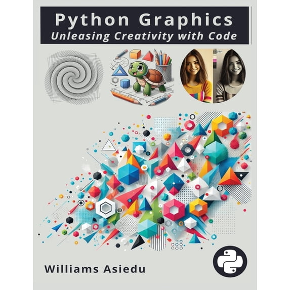 Python Graphics: Unleashing Creativity with Code, (Paperback)