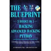Python, Hacking & Advanced Hacking 3 Books in 1 The Blueprint Everything You Need to Know for Paperback by Cyberpunk Architects