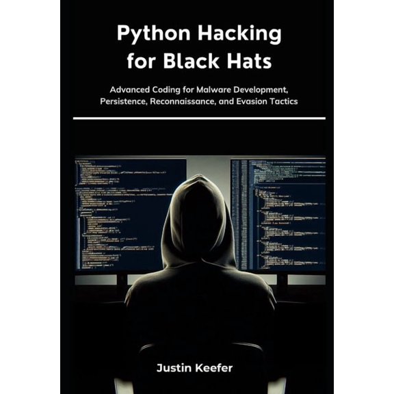 Python Hacking for Black Hats: Advanced Coding for Malware Development, Persistence, Reconnaissance, and Evasion Tactics, (Paperback)