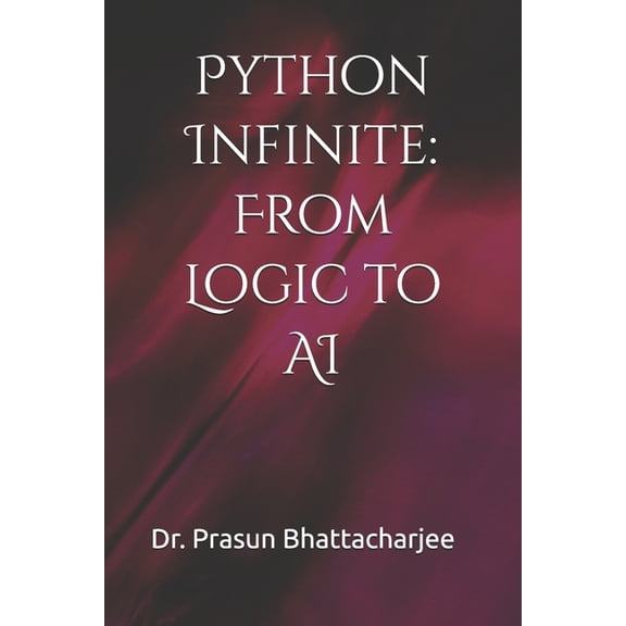 Python Infinite: From Logic to AI, (Paperback)