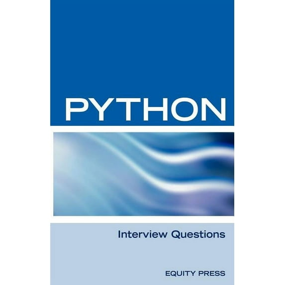 Python Interview Questions, Answers, and Explanations: Python Programming Certification Review