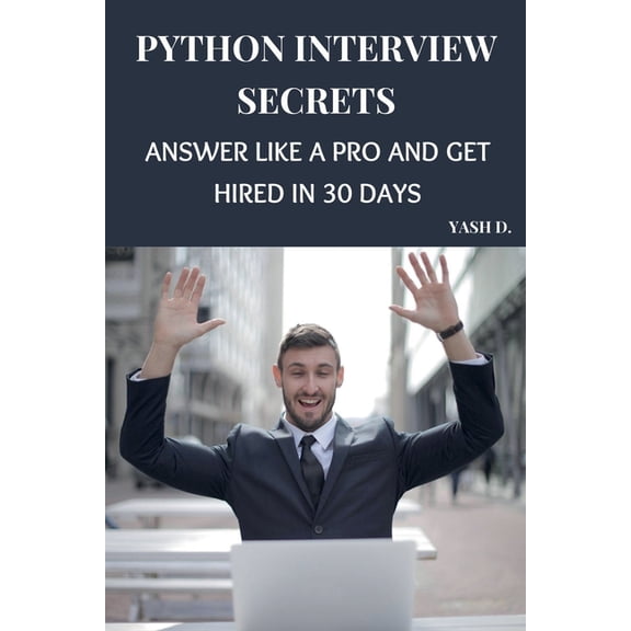 Python Interview Secrets: Answer Like a Pro and Get Hired in 30 Days, (Paperback)