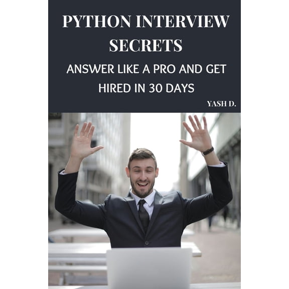 Python Interview Secrets: Answer Like a Pro and Get Hired in 30 Days, (Paperback)
