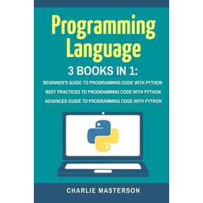 Python, Javascript, Java, Code, Programming Language, Programming, Computer Programming: Programming Language: 3 Books in 1: Beginner's Guide + Best Practices + Advanced Guide to Programming Code with