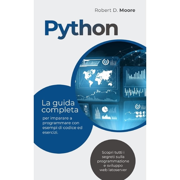 Python: La guida completa per imparare a programmare con esempi di codice ed esercizi. Scopri tutti i segreti sulla programmazione e sviluppo web latoserver (Paperback)