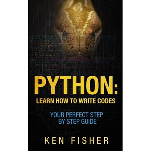 Python: Learn How to Write codes-Your Perfect Step-by-Step Guide (Paperback)