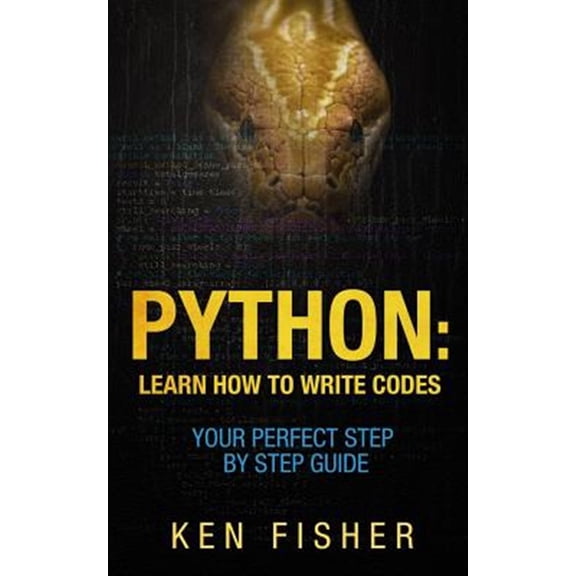 Python: Learn How to Write codes-Your Perfect Step-by-Step Guide (Paperback)