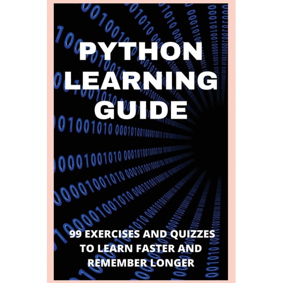 Python Learning Guide: 99 Exercises And Quizzes To Learn Faster And Remember Longer: Python (Paperback)
