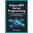 thumbnail image 1 of Python MCP Server Programming: Implementation Methods for AI Agent Communication and Enterprise System Integration, (Paperback), 1 of 1