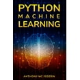 thumbnail image 1 of Python Machine Learning: A Step By Step Beginners Guide To Understanding Machine Learning With Python (Paperback), 1 of 1