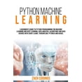thumbnail image 1 of Python Machine Learning: A Beginner's Guide to Python Programming for Machine Learning and Deep Learning, Data Analysis,, 1 of 1