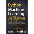 thumbnail image 1 of Python Machine Learning for Beginners: The Complete Guide to Programming and Deep Learning, Machine Learning and Deep Learning with Python, Data Science and Artificial Intelligence Using Scikit-Learn, 1 of 1