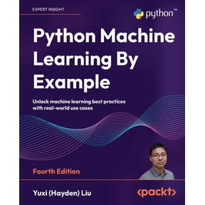 Python Machine Learning By Example - Fourth Edition: Unlock machine learning best practices with real-world use cases, (Paperback)