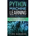 thumbnail image 1 of Python Machine Learning For Beginners: Handbook For Machine Learning, Deep Learning And Neural Networks Using Python, Scikit-Learn And TensorFlow (Hardcover), 1 of 1