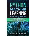 thumbnail image 1 of Python Machine Learning For Beginners: Handbook For Machine Learning, Deep Learning And Neural (Paperback) by Finn Sanders, 1 of 1