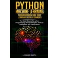 thumbnail image 1 of Python Machine Learning: Programming and deep learning for beginners the crash course for python programming, neural networks, artificial intelligence and data science (Paperback), 1 of 1