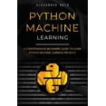 thumbnail image 1 of Python Machine Learning: Python Machine Learning: A Comprehensive Beginners Guide to Learn Python Machine Learning from A-Z (Paperback), 1 of 1