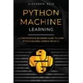 thumbnail image 1 of Python Machine Learning: Python Machine Learning: A Comprehensive Beginners Guide to Learn Python Machine Learning from A-Z (Paperback), 1 of 1