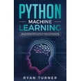 thumbnail image 1 of Pre-Owned Python Machine Learning: The Ultimate Beginner's Guide to Learn Python Machine Learning Step by Step using Scikit-Learn and Tensorflow (Paperback), 1 of 1