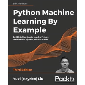 Python Machine Learning by Example - Third Edition: Build intelligent systems using Python, TensorFlow 2, PyTorch, and s, (Paperback)