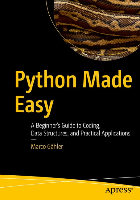 Python Made Easy: A Beginner's Guide to Coding, Data Structures, and ...