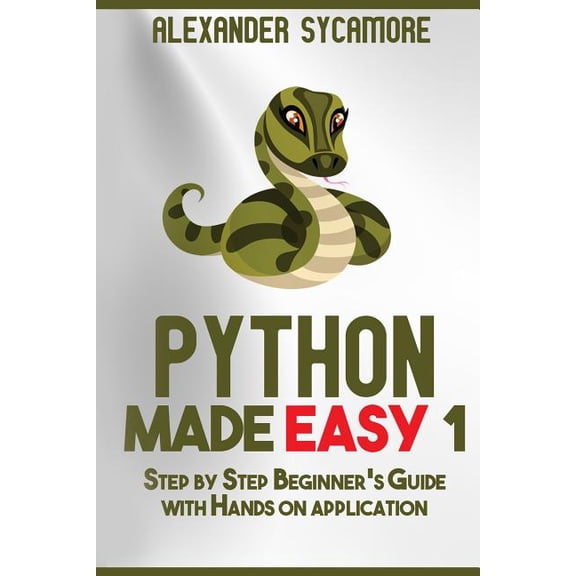 Python Python: Python Made Easy 1: Step by Step Beginner's Guide, Book 1, (Paperback)