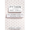 thumbnail image 1 of Python Made Simple: Full Beginners Guide To Mastering Python Paperback 1547028408 9781547028405 Project Syntax, 1 of 1