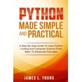thumbnail image 1 of Python Made Simple and Practical: A Step-By-Step Guide To Learn Python Coding and Computer Science From Basic To Advanced Concepts. (Paperback), 1 of 1