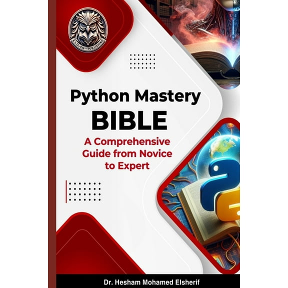 Python Mastery Bible: A Comprehensive Guide from Novice to Expert, (Paperback)