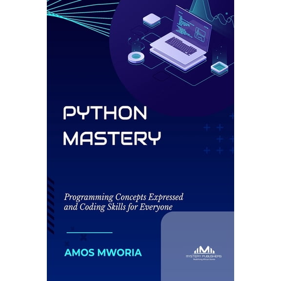 Python Mastery: Programming Concepts Expressed And Coding Skills For Everyone, (Paperback)