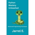 thumbnail image 1 of Python Mastery Unleashed: Advanced Programming Techniques, (Paperback), 1 of 1