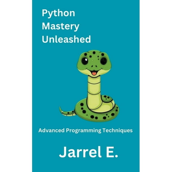 Python Mastery Unleashed: Advanced Programming Techniques, (Paperback)