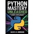 thumbnail image 1 of Python Mastery Unleashed: Your Beginner-Friendly Guide to Learning Python Programming, (Paperback), 1 of 1