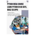 thumbnail image 1 of Python Mega Course Learn Python in 60 Days, Build 20 Apps: Master Python programming by building 20 real-world applicati, (Paperback), 1 of 1