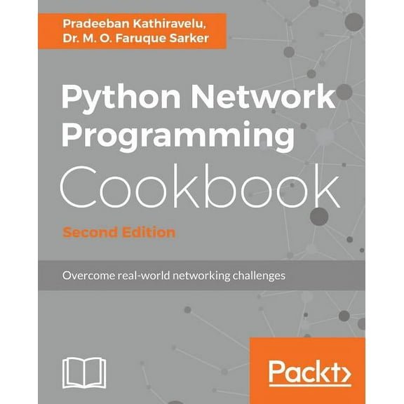 Python Network Programming Cookbook - Second Edition: Practical solutions to overcome real-world networking challenges (Paperback)