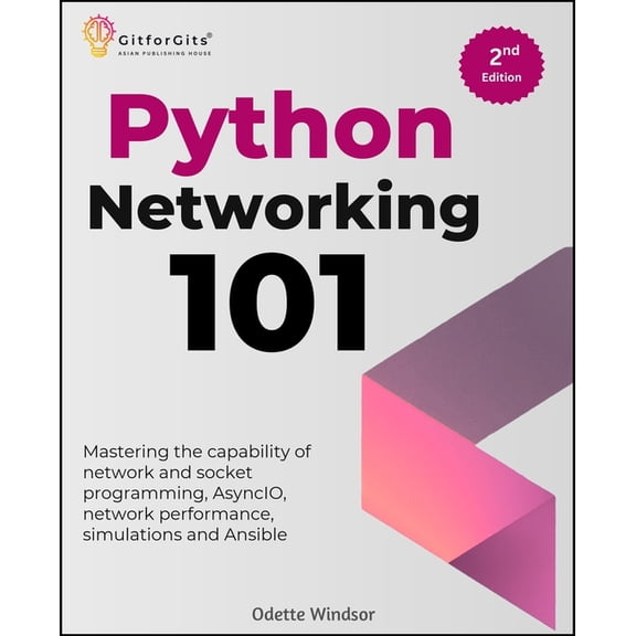 Python Networking 101, Second Edition: Mastering the capability of network and socket programming, AsyncIO, network perf, (Paperback)
