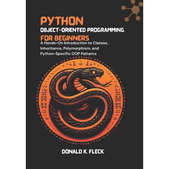Python Object-Oriented Programming For Beginners: A Hands-On Introduction to Classes, Inheritance, Polymorphism, and Pyt, (Paperback)