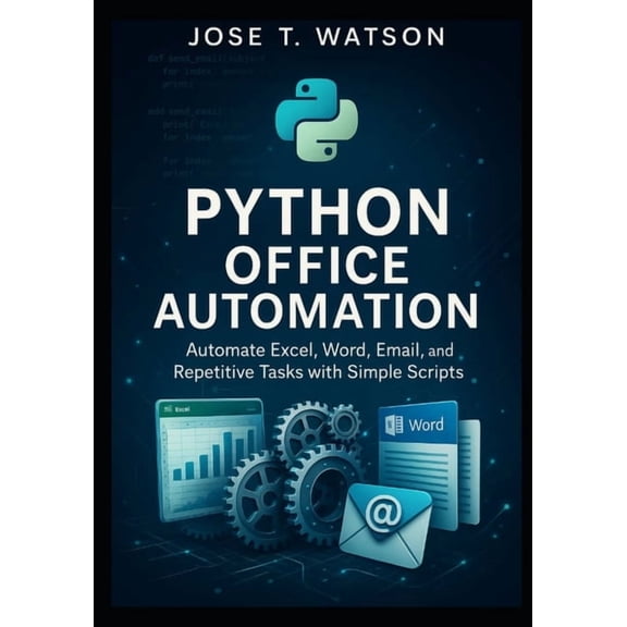 Python Office Automation: Automate Excel, Word, Email, and Repetitive Tasks with Simple Scripts, (Paperback)
