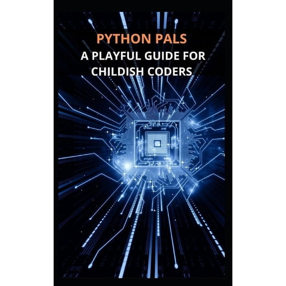 "Python Pals: A Playful Guide for Childish Coders" (Paperback)