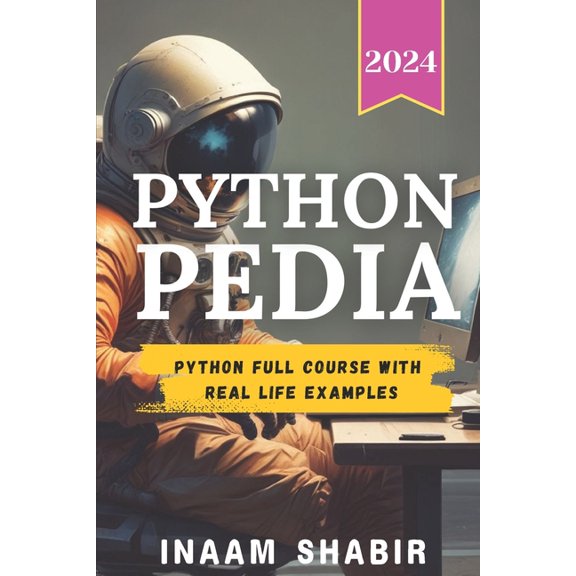 Python Pedia: Python full course with real life examples-Learn to code on mobile, create your AI, (Paperback)