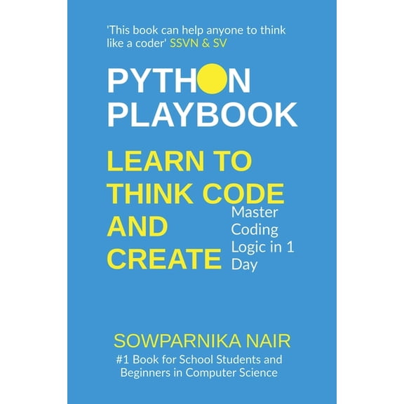 Python Playbook: Learn to Think, Code, and Create: Master Coding Logic in 1 Day, (Paperback)
