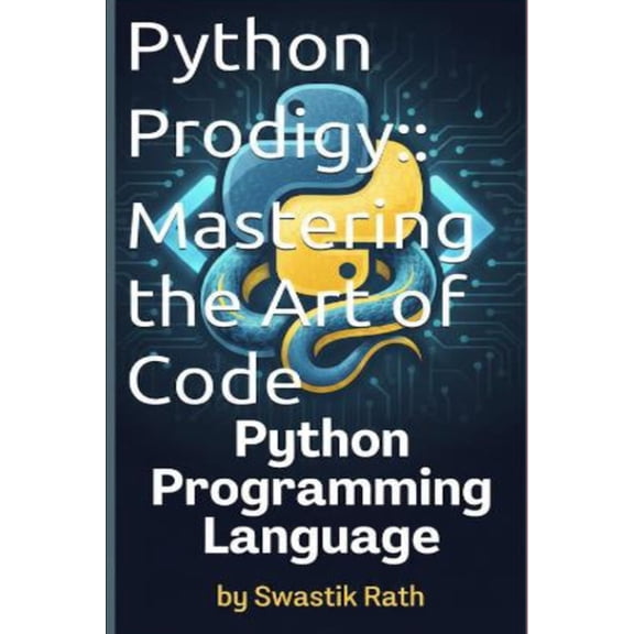 Python Prodigy: Mastering the Art of Code: PYTHON PROGRAMMING LANGUAGE, (Paperback)