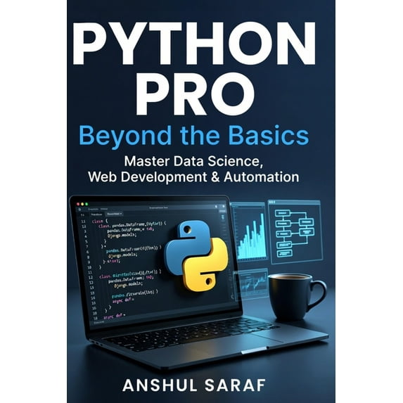 The Python Prodigy Series: From Absolute Python Pro: Beyond the Basics Master Intermediate Programming, Build Advanced Projects, and Specialize in Data Science, , (Paperback)