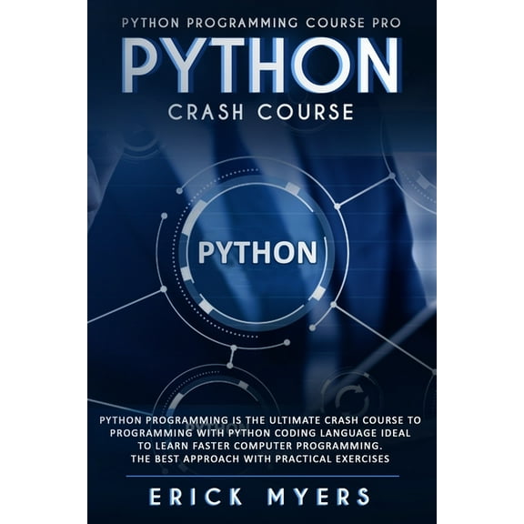 Python Progamming Course Pro: Python Progamming is the Ultimate Crash Course to Programming Python Coding Language. Ideal To Learn Faster Computer Pro
